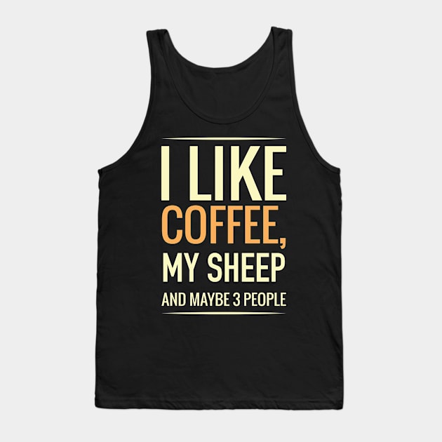 I like coffee, my SHEEP and maybe 3 people Tank Top by GronstadStore